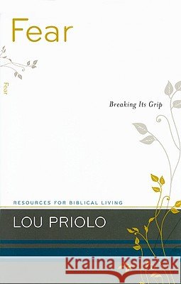 Fear: Breaking Its Grip Louis Paul Priolo 9781596381216