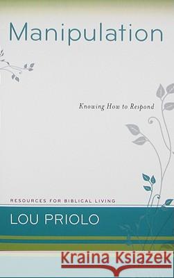 Manipulation: Knowing How to Respond Louis Paul Priolo 9781596381285