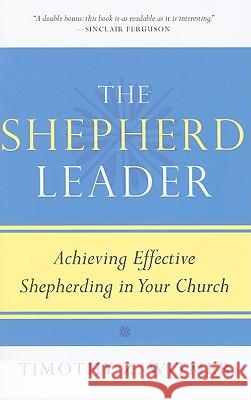 The Shepherd Leader: Achieving Effective Shepherding in Your Church Timothy Z. Witmer 9781596381315 P & R Publishing