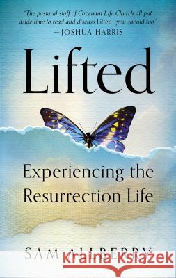 Lifted: Experiencing the Resurrection Life Sam Allberry 9781596384316 P&r Publishing