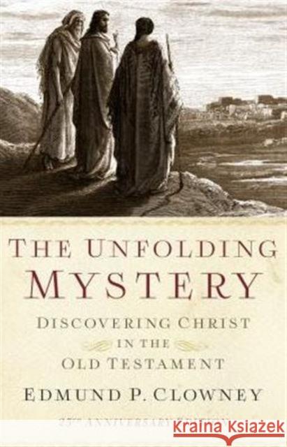 The Unfolding Mystery (2d. Ed.): Discovering Christ in the Old Testament Clowney, Edmund P. 9781596388925 P & R Publishing