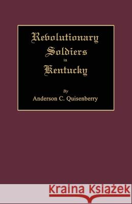 Revolutionary Soldiers in Kentucky Anderson Chenault Quisenberry 9781596410022 Janaway Publishing, Inc.