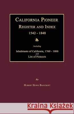 California Pioneer Register and Index 1542-1848 Hubert Howe Bancroft 9781596410145