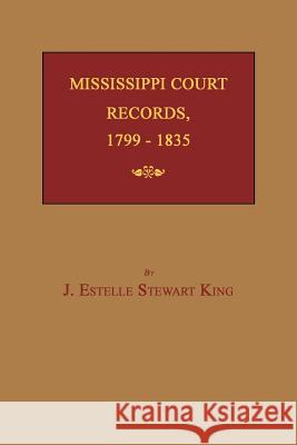 Mississippi Court Records, 1799-1835 June Estelle Stewart King 9781596410305