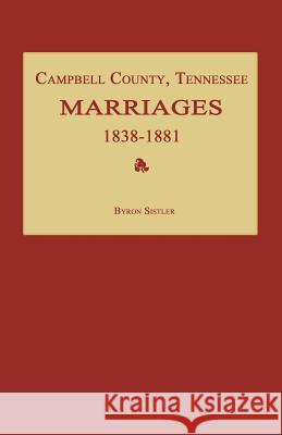 Campbell County, Tennessee Marriages 1838-1881 Byron Sistler 9781596410435 Janaway Publishing, Inc.