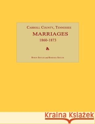 Carroll County, Tennessee, Marriages 1860-1873 Byron Sistler 9781596410510 Janaway Publishing, Inc.