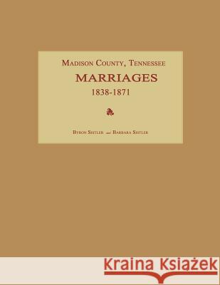 Madison County, Tennessee, Marriages 1838-1871 Byron Sistler 9781596410602 Janaway Publishing, Inc.