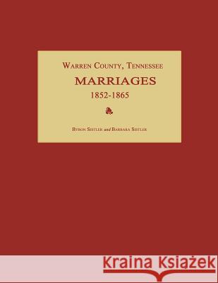 Warren County, Tennessee, Marriages 1852-1865 Byron Sistler Barbara Sistler 9781596410671 Janaway Publishing, Inc.