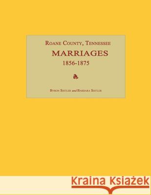 RoAne County, Tennessee, Marriages 1856-1875 Byron Sistler Barbara Sistler 9781596410756 Janaway Publishing, Inc.