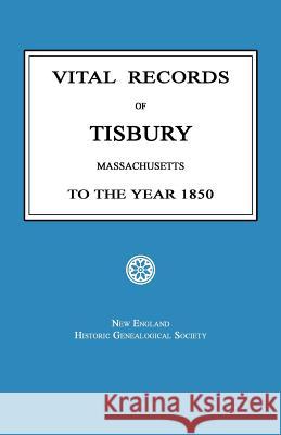 Vital Records of Tisbury, Massachusetts to the Year 1850 New England Historic Society 9781596411067