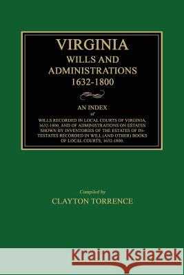 Virginia Wills and Administrations, 1632-1800 Clayton Torrence 9781596411128 Janaway Publishing, Inc.