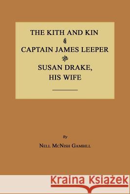 The Kith and Kin of Captain James Leeper and Susan Drake, His Wife Nell McNish Gambill 9781596411135