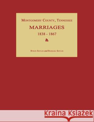 Montgomery County, Tennessee, Marriages 1838-1867 Byron Sistler Barbara Sistler 9781596411340 Janaway Publishing, Inc.