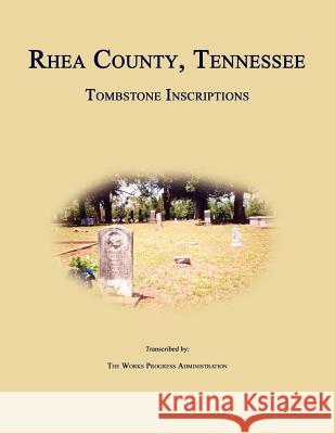 Rhea County, Tennessee, Tombstone Inscriptions Works Progress Administration 9781596411418 Janaway Publishing, Inc.
