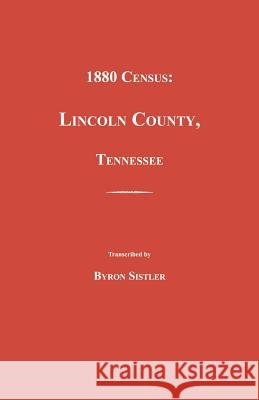 1880 Census, Lincoln County, Tennessee Byron Sistler 9781596411616 Janaway Publishing, Inc.