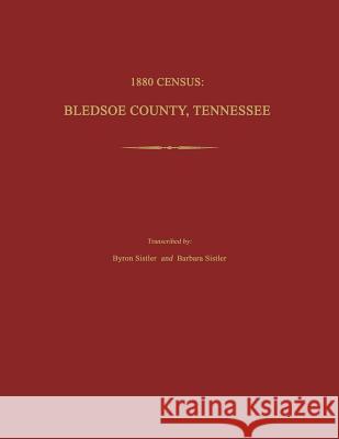 1880 Census, Bledsoe County, Tennessee Byron Sistler Barbara Sistler 9781596411654 Janaway Publishing, Inc.