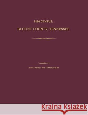 1880 Census, Blount County, Tennessee Byron Sistler Barbara Sistler 9781596411661 Janaway Publishing, Inc.