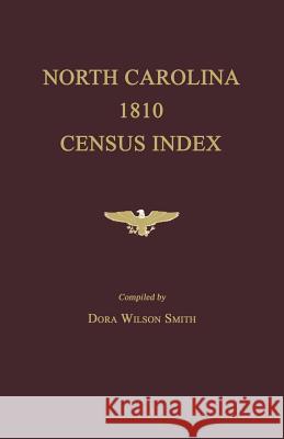 North Carolina 1810 Census Index Dora Wilson Smith 9781596411722