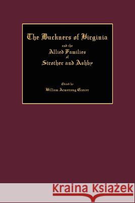 The Buckners of Virginia and the Allied Families of Strother and Ashby William Armstrong Crozier 9781596411968