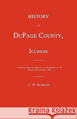 History of DuPage County, Illinois Richmond, C. W. 9781596412125 Janaway Publishing, Inc.