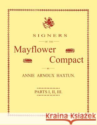 Signers of the Mayflower Compact. Three Parts in One Annie Arnoux Haxtun 9781596412521 Janaway Publishing, Inc.