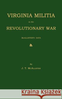 Virginia Militia in the Revolutionary War J. T. McAllister 9781596412545 Janaway Publishing, Inc.