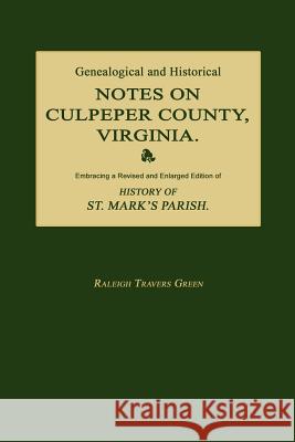Genealogical and Historical Notes on Culpeper County, Virginia Raleigh Travers Green Philip Slaughter 9781596412705