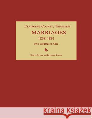 Claiborne County, Tennessee, Marriages 1838-1891. Two Volumes in One Byron Sistler Barbara Sistler 9781596412798 Janaway Publishing, Inc.