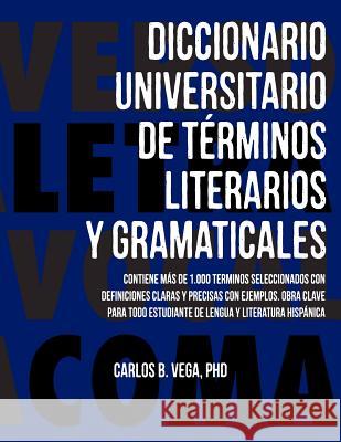 Diccionario Universitario de Terminos Literarios Y Gramaticales Carlos B. Vega 9781596412880