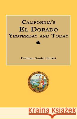 California's El Dorado Yesterday and Today Herman Daniel Jerrett 9781596412903