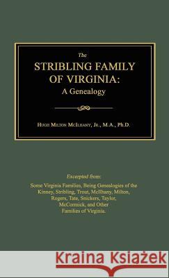 The Stribling Family of Virginia: A Genealogy Hugh Milton McIlhany 9781596412941 Janaway Publishing, Inc.