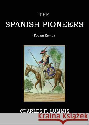 The Spanish Pioneers Charles F. Lummis 9781596412989