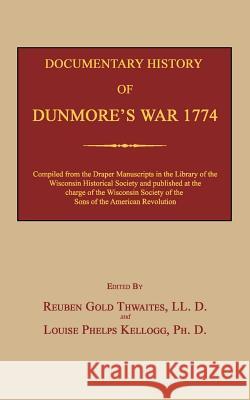 Documentary History of Dunmore's War 1774 Reuben Gold Thwaites Louise Phelps Kellogg 9781596413122