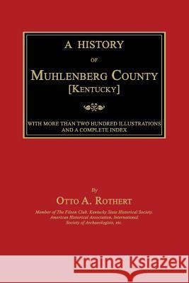 A History of Muhlenberg County [Kentucky] Otto a. Rothert 9781596413184 Janaway Publishing, Inc.