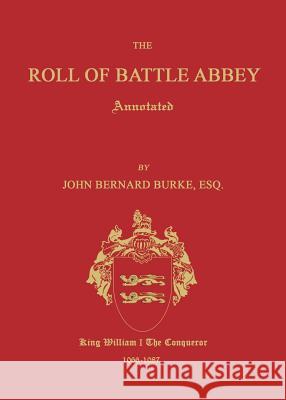 The Roll of Battle Abbey, Annotated John Bernard Burke 9781596413498