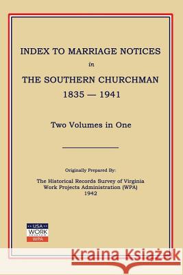 Index to Marriage Notices in Southern Churchman, 1835-1941. Two Volumes in One Work Projects Administration (Wpa) 9781596413740