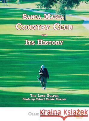 Santa Maria Country Club and Its History Ollie M. Kirby 9781596413863