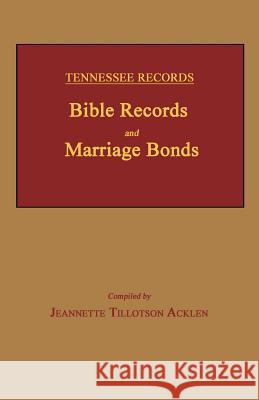 Tennessee Records: Bible Records and Marriage Bonds Jeannette Tillotson Acklen 9781596413870 Janaway Publishing, Inc.