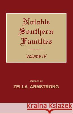 Notable Southern Families. Volume IV Zella Armstrong 9781596413979 Janaway Publishing, Inc.