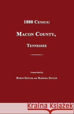 1880 Census: Macon County, Tennessee Byron H. Sistler 9781596413993 Janaway Publishing, Inc.