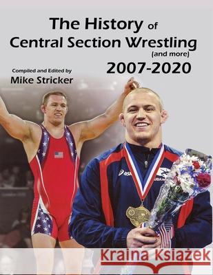 The History of Central Section Wrestling and more (2007-2020) Stricker, Mike 9781596414570