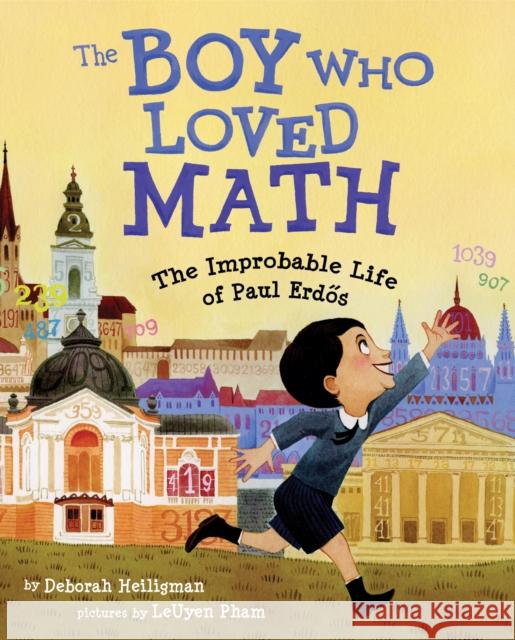 The Boy Who Loved Math: The Improbable Life of Paul Erdos Deborah Heiligman LeUyen Pham 9781596433076