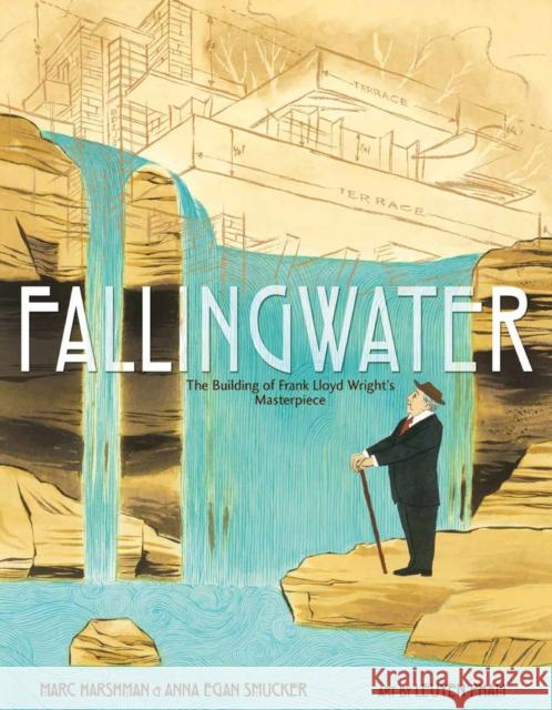 Fallingwater: The Building of Frank Lloyd Wright's Masterpiece Marc Harshman LeUyen Pham Anna Ega 9781596437180 Roaring Brook Press