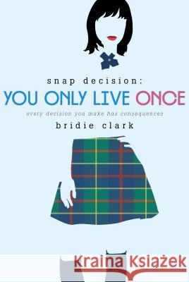 You Only Live Once: Every Decision You Make Has Consequences Bridie Clark 9781596438170 Roaring Brook Press