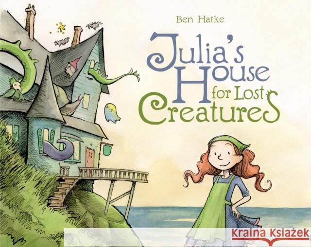 Julia's House for Lost Creatures Ben Hatke 9781596438668 Roaring Brook Press