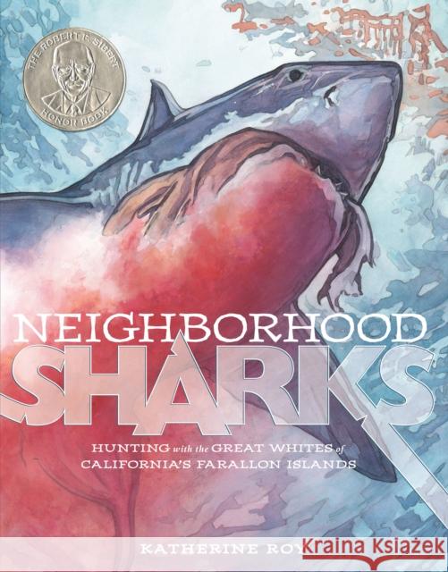 Neighborhood Sharks: Hunting with the Great Whites of California's Farallon Islands Katherine Roy 9781596438743 David Macaulay Studio