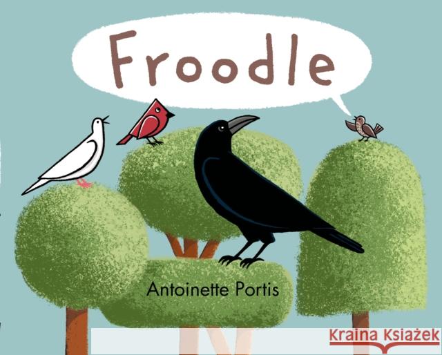 Froodle Antoinette Portis 9781596439221 Roaring Brook Press