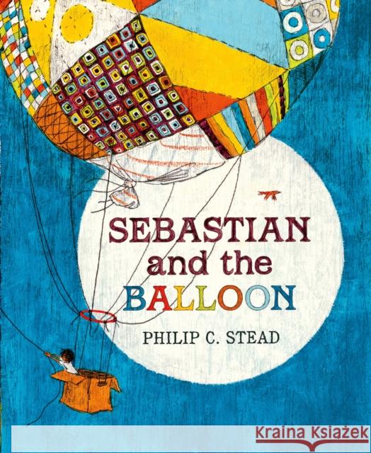 Sebastian and the Balloon: A Picture Book Stead, Philip C. 9781596439306