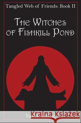 Tangled Web of Friends: Book II - The Witches of Fishkill Pond Valerie Lofaso 9781596480124 Runestone Publishing