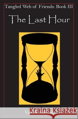 Tangled Web of Friends: Book III - The Last Hour Valerie Lofaso 9781596480131 Runestone Publishing